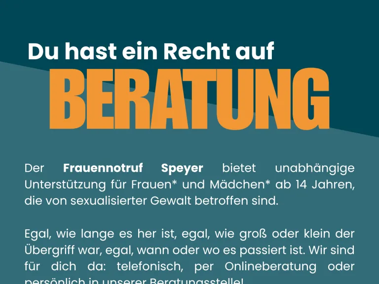 Plakat des Frauennotruf Speyer mit dem Slogan „Du hast ein Recht auf Beratung“. Die Beratungsstelle bietet Unterstützung für Frauen und Mädchen ab 14 Jahren, die von sexualisierter Gewalt betroffen sind.Telefonisch, online oder persönlich. Unten sind stilisierte Frauenfiguren, die Kontaktdaten sowie ein QR-Code für weitere Informationen abgebildet.